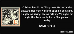 which we sprang in ages gone. I'm glad we sprang: had we held on, We ...