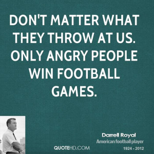 Don't matter what they throw at us. Only angry people win football ...