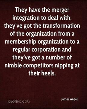James Angel - They have the merger integration to deal with, they've ...