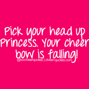 Pick your head up Princess. Your cheer bow is falling!