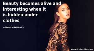 ... it is hidden under clothes - Monica Bellucci Quotes - StatusMind.com