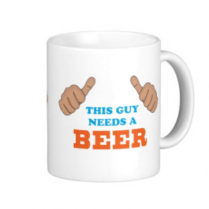 This Guy Needs A Beer! Coffee Mug