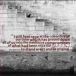 Quote] I still feel rage at the cowardice of our time…