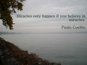 Miracles only happen if you believe in miracles.