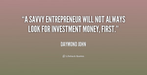 savvy entrepreneur will not always look for investment money, first ...