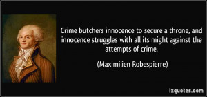 ... all its might against the attempts of crime. - Maximilien Robespierre