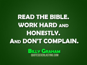 Read the Bible. Work hard and honestly. And don't complain. - Billy ...