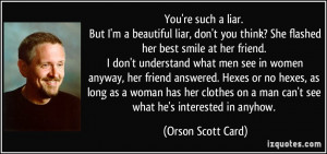 You're such a liar. But I'm a beautiful liar, don't you think? She ...