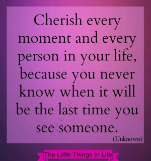 Cherish moments and people in your life quote via The Little Things in ...