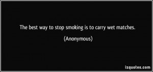 Good Smoking Quotes The best way to stop smoking