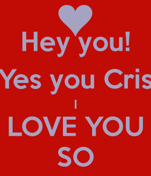 hey-you-yes-you-cris-i-love-you-so.png
