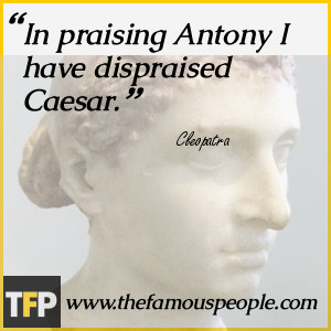 In praising Antony I have dispraised Caesar.