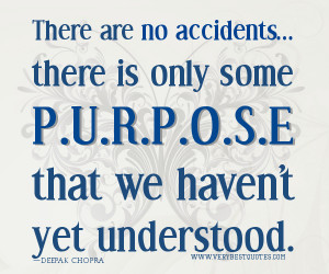Purpose quotes, Deepak Chopra Quotes, There are no accidents... there ...