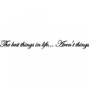The best things in life....Wall Words Lettering Sayings Quotes Decals