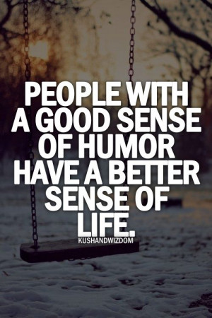 people with a good sense of humor have a better sense of life