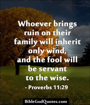 ... Inherit Only Wind, And The Fool Will Be Servant To The Wise. ~ Bible