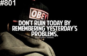 Dont Ruin Today By Remembering Yesterdays Problems