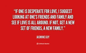 Desperate Quotes About Love http://quotes.lifehack.org/quote/jasmine ...