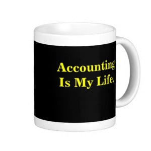 Accounting Is My Life - Famous Quote Mug