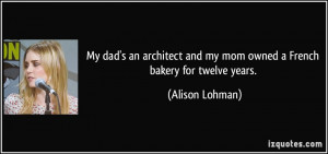 ... and my mom owned a French bakery for twelve years. - Alison Lohman