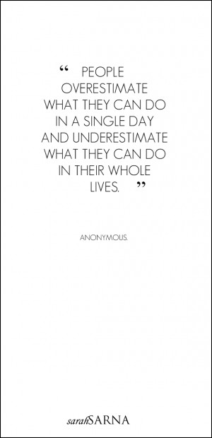 people overestimate what they can do in a single day and underestimate ...