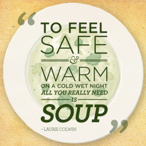 ... wet night, all you really need is soup.” ― Laurie Colwin #quote