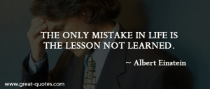 Quotes About Life Lessons And Mistakes the only mistake in life is