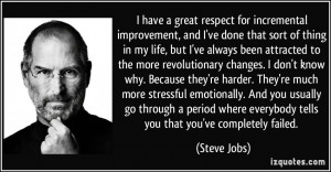have a great respect for incremental improvement, and I've done that ...
