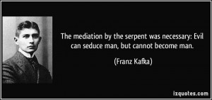 The mediation by the serpent was necessary: Evil can seduce man, but ...