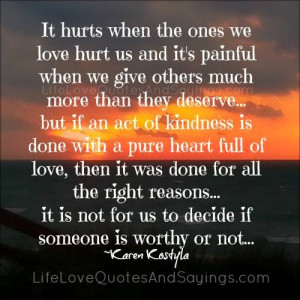 it hurts when the ones we love hurt us and it s painful when we