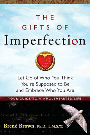 was a quote from Brene Brown's book, The Gifts Of Imperfection ...