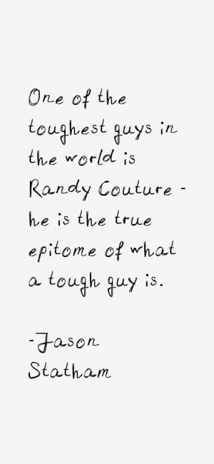 One of the toughest guys in the world is Randy Couture he is the