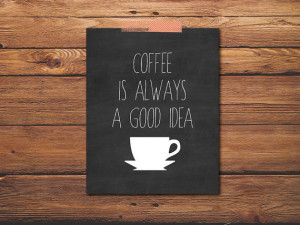 Quote Print - Coffee Quote - Inspirational Quote - Chalkboard Art ...