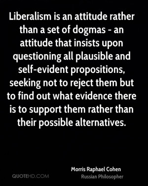 than a set of dogmas - an attitude that insists upon questioning ...