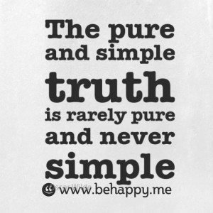 The Pure And Simple Truth Is Rarely Pure And Never Simple.