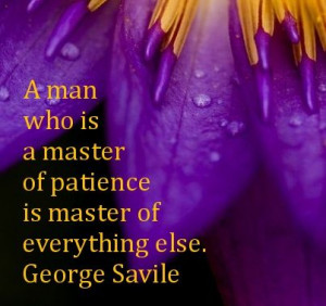 ... master of patience is master of everything else george savile # quotes