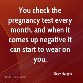 Cindy Margolis - You check the pregnancy test every month, and when it ...