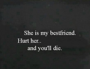 She Is My Bestfriend Hurt Her And You’ll