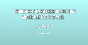 pride myself on breaking any box that anyone wants to put me in ...