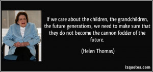 If we care about the children, the grandchildren, the future ...