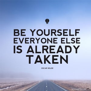 Inspirational Quotes Be yourself everyone else is already taken Oscar ...