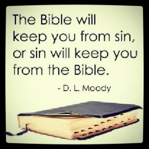 Best Church Quote By D.L. Moody~ The Bible will keep you from sin, or ...