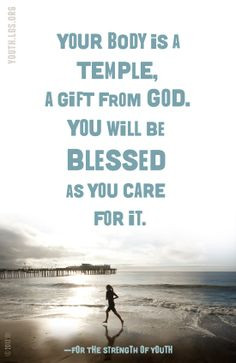 LDS Quote. For the Strength of Youth encourages us to take care of our ...