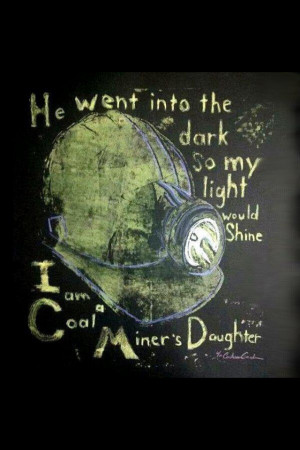 Coal miners daughter...I sure am! And granddaughter & great ...