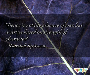 Peace is not the absence of war, but a virtue based on strength of ...