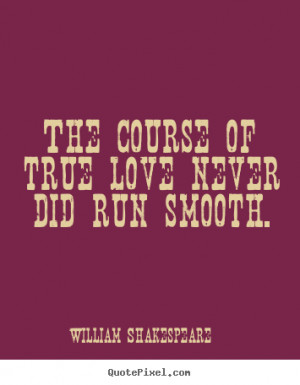 ... quotes about love - The course of true love never did run smooth