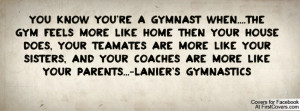 You know you're a gymnast when....The Gym Feels More Like Home Then ...