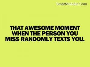 ... Moment When The Person You Miss Randomly Texts You ~ Best Friend Quote