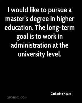 ... education. The long-term goal is to work in administration at the