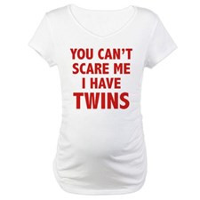 You can't scare me. I have twins. Maternity T-Shir for